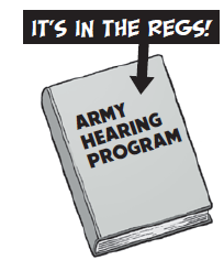 It's in the regs!  Army Hearing Program DA Pam 40-501